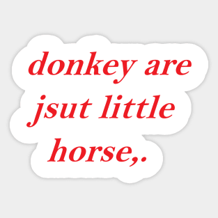 Donkey Are Jsut Little Horse Sticker